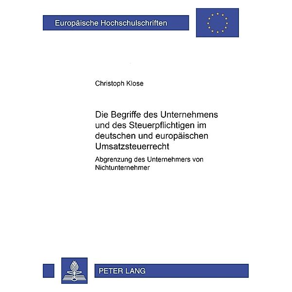 Die Begriffe des Unternehmers und des Steuerpflichtigen im deutschen und europäischen Umsatzsteuerrecht, Christoph Klose