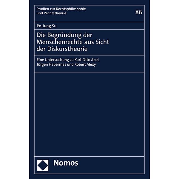 Die Begründung der Menschenrechte aus Sicht der Diskurstheorie / Studien zur Rechtsphilosophie und Rechtstheorie Bd.86, Po-Jung Su