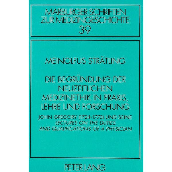 Die Begründung der neuzeitlichen Medizinethik in Praxis, Lehre und Forschung, Meinolfus Strätling