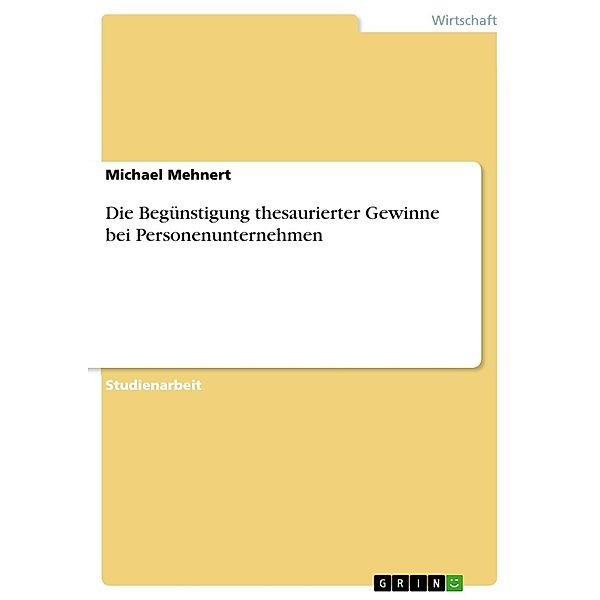 Die Begünstigung thesaurierter Gewinne bei Personenunternehmen, Michael Mehnert