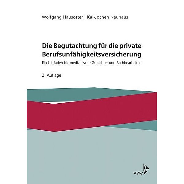 Die Begutachtung für die private Berufsunfähigkeitsversicherung, Wolfgang Hausotter, Kai-Jochen Neuhaus