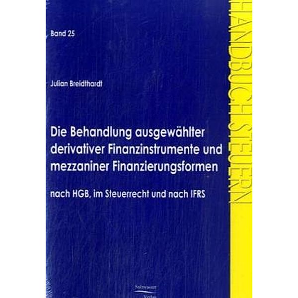 Die Behandlung ausgewählter derivativer Finanzinstrumente und mezzaniner Finanzierungsformen nach HGB, im Steuerrecht und nach IFRS, Julian Breidthardt