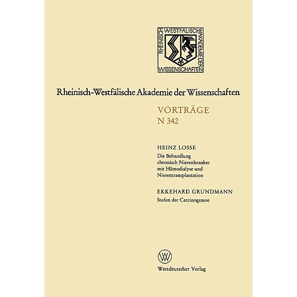 Die Behandlung chronisch Nierenkranker mit Hämodialyse und Nierentransplantation. Stufen der Carcinogenese / Rheinisch-Westfälische Akademie der Wissenschaften Bd.342, Heinz Losse