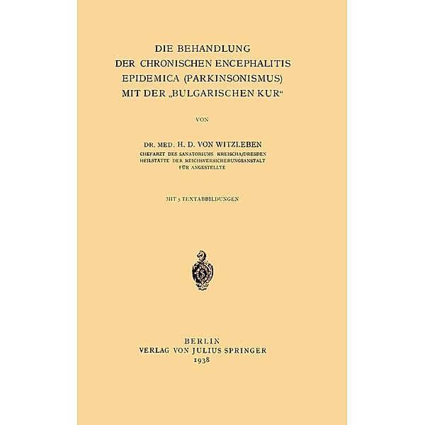 Die Behandlung der chronischen Encephalitis Epidemica (Parkinsonismus) mit der bulgarischen Kur, H. D. von Witzleben