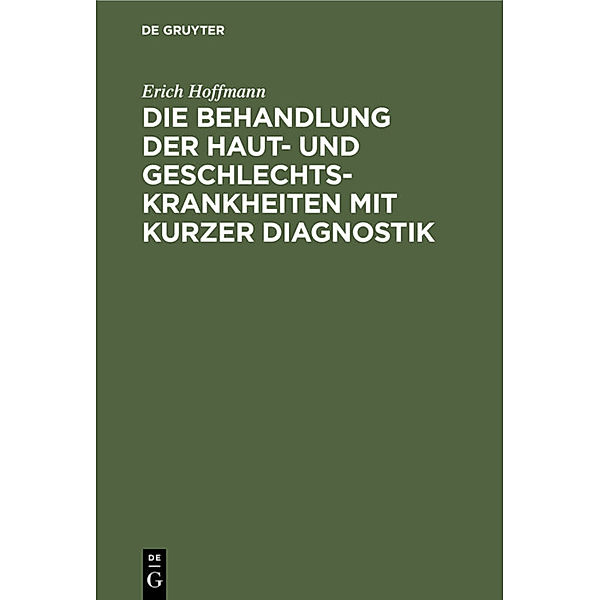 Die Behandlung der Haut- und Geschlechtskrankheiten mit kurzer Diagnostik, Erich Hoffmann