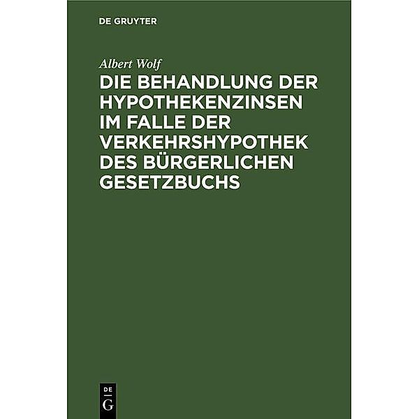 Die Behandlung der Hypothekenzinsen im Falle der Verkehrshypothek des Bürgerlichen Gesetzbuchs, Albert Wolf