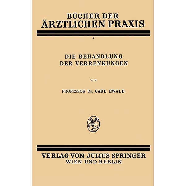 Die Behandlung der Verrenkungen / Bücher der ärztlichen Praxis Bd.7, Carl Ewald