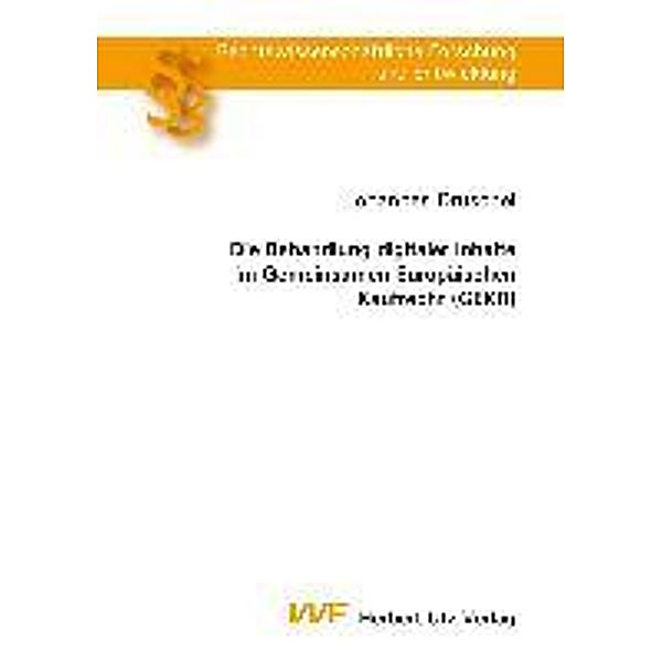 Die Behandlung digitaler Inhalte im Gemeinsamen Europäischen Kaufrecht (GEKR), Johannes Druschel