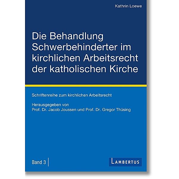 Die Behandlung Schwerbehinderter im kirchlichen Arbeitsrecht der katholischen Kirche / Schriftenreihe zum kirchlichen Arbeitsrecht Bd.3, Kathrin Loewe