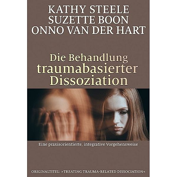 Die Behandlung traumabasierter Dissoziation, Kathy Steele, Suzette Boon, Onno van der Hart