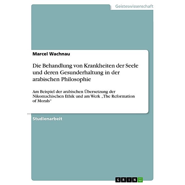 Die Behandlung von Krankheiten der Seele und deren Gesunderhaltung in der arabischen Philosophie, Marcel Wachnau