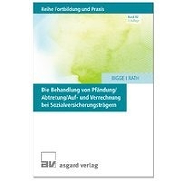 Die Behandlung von Pfändung / Abtretung / Auf- und Verrechnung bei Sozialversicherungsträgern, Gerd Bigge, Wilfried Rath