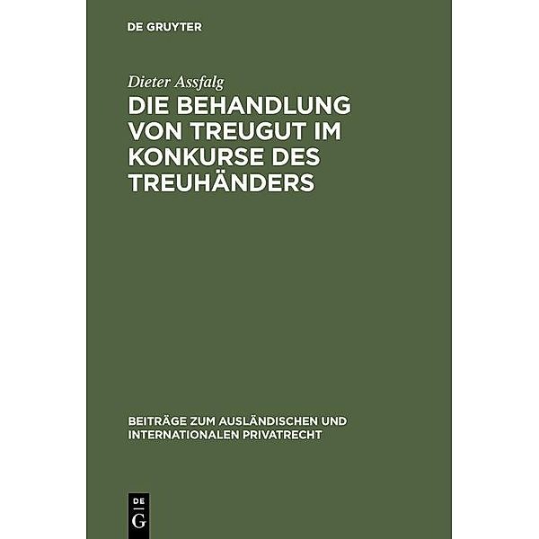 Die Behandlung von Treugut im Konkurse des Treuhänders / Beiträge zum ausländischen und internationalen Privatrecht Bd.28, Dieter Assfalg