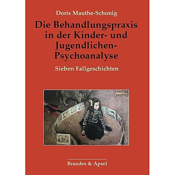 Die Behandlungspraxis in der Kinder- und Jugendlichen-Psychoanalyse, Doris Mauthe-Schonig