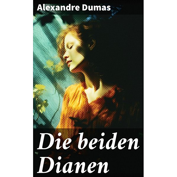 Die beiden Dianen, Alexandre Dumas