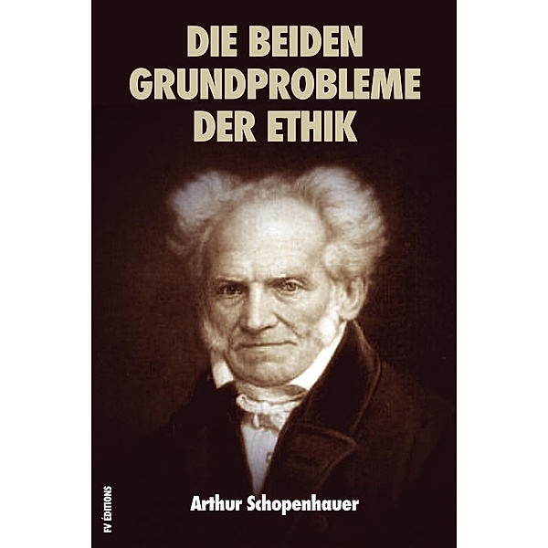 Die beiden Grundprobleme der Ethik, Arthur Schopenhauer, Arthur Schopenhauer