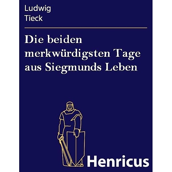 Die beiden merkwürdigsten Tage aus Siegmunds Leben, Ludwig Tieck