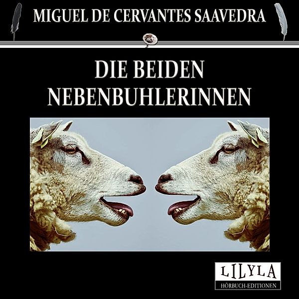 Die beiden Nebenbuhlerinnen, Miguel Cervantes De Saavedra