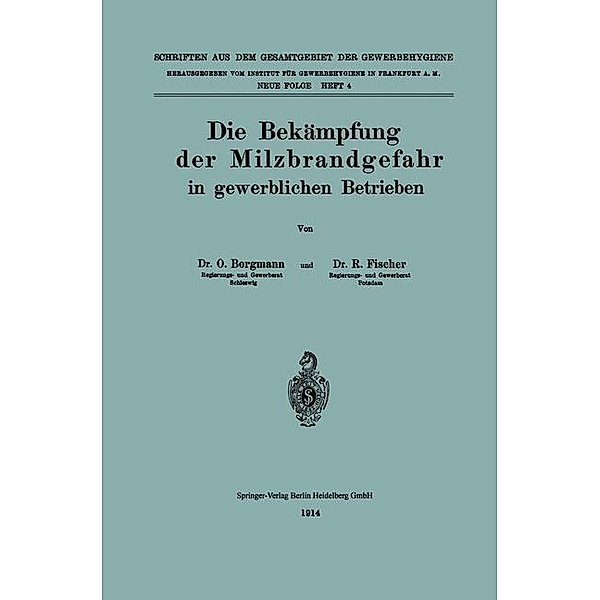 Die Bekämpfung der Milzbrandgefahr in gewerblichen Betrieben / Schriften aus dem Gesamtgebiet der Gewerbehygiene Bd.4, Otto Borgmann, Richard Fischer