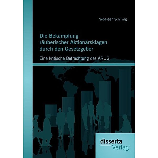 Die Bekämpfung räuberischer Aktionärsklagen durch den Gesetzgeber: Eine kritische Betrachtung des ARUG, Sebastian Schilling