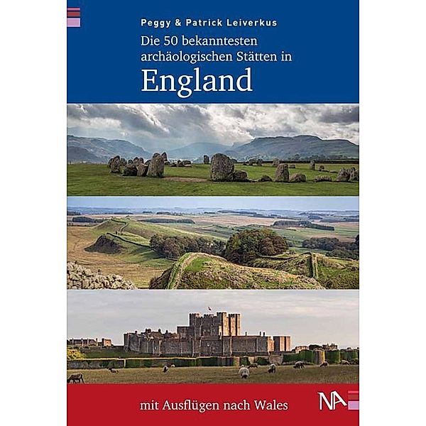 Die bekanntesten archäologischen Stätten / Die 50 bekanntesten archäologischen Stätten in England mit Ausflügen nach Wales, Peggy Leiverkus, Patrick Leiverkus