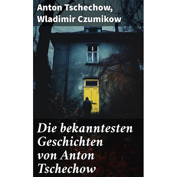 Die bekanntesten Geschichten von Anton Tschechow, Anton Tschechow, Wladimir Czumikow