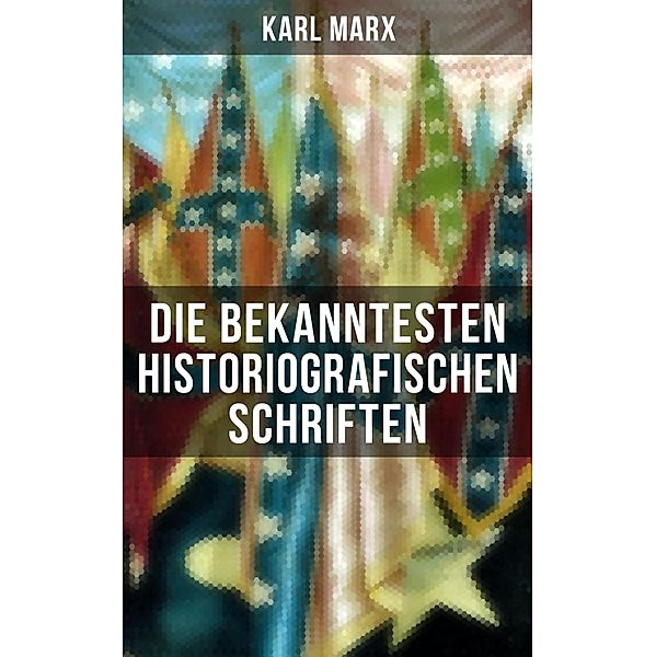 Die bekanntesten historiografischen Schriften von Karl Marx, Karl Marx