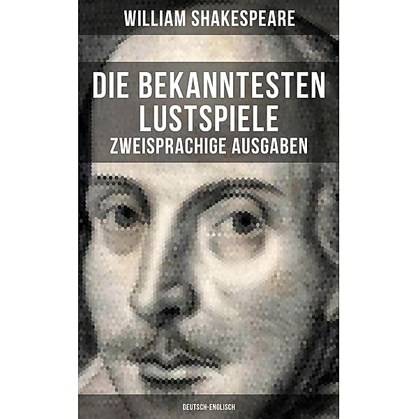Die bekanntesten Lustspiele William Shakespeares (Zweisprachige Ausgaben: Deutsch-Englisch), William Shakespeare