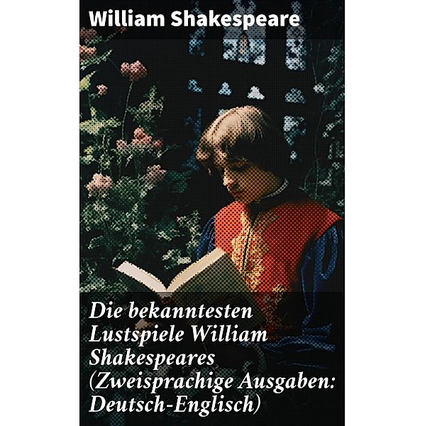 Die bekanntesten Lustspiele William Shakespeares (Zweisprachige Ausgaben: Deutsch-Englisch), William Shakespeare