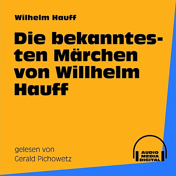 Die bekanntesten Märchen von Wilhelm Hauff, Wilhelm Hauff