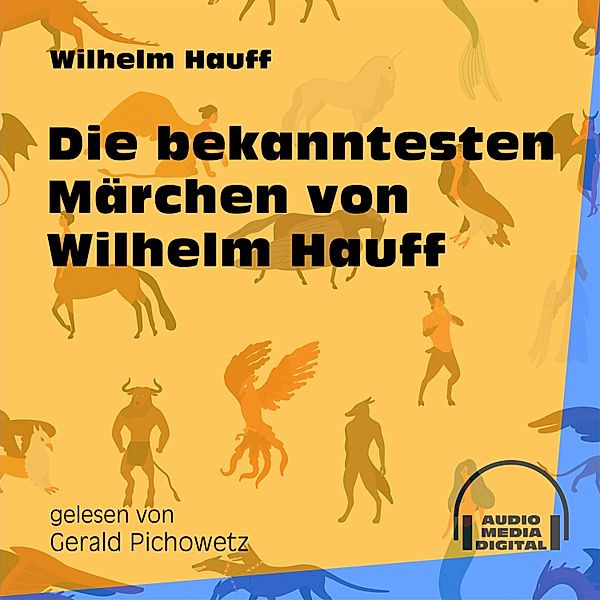 Die bekanntesten Märchen von Wilhelm Hauff, Wilhelm Hauff