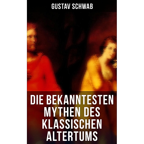 Die bekanntesten Mythen des klassischen Altertums, Gustav Schwab