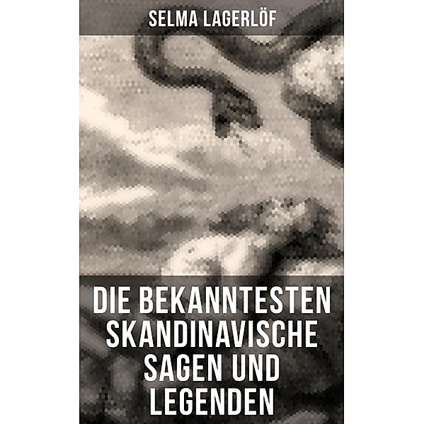 Die bekanntesten Skandinavische Sagen und Legenden, Selma Lagerlöf