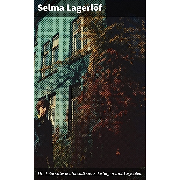 Die bekanntesten Skandinavische Sagen und Legenden, Selma Lagerlöf