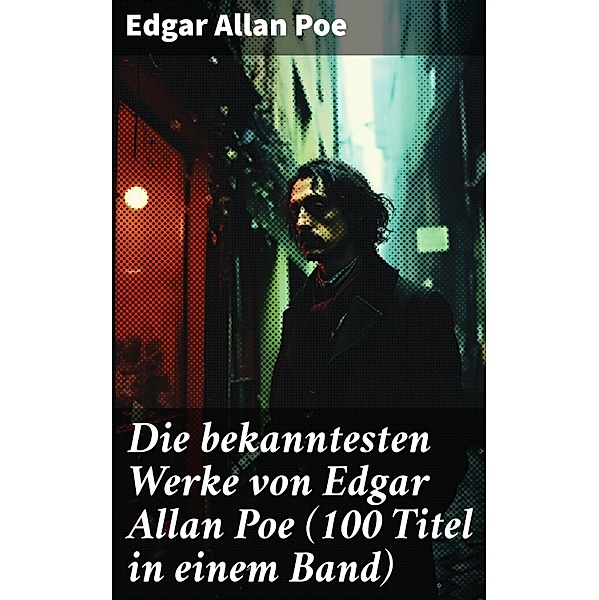 Die bekanntesten Werke von Edgar Allan Poe (100 Titel in einem Band), Edgar Allan Poe
