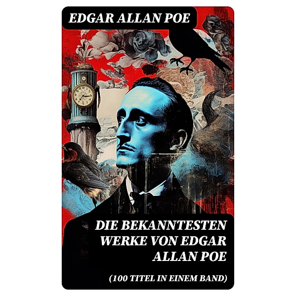 Die bekanntesten Werke von Edgar Allan Poe (100 Titel in einem Band), Edgar Allan Poe