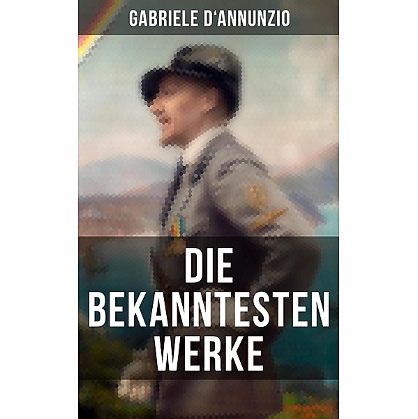 Die bekanntesten Werke von Gabriele D'Annunzio, Gabriele D'Annunzio