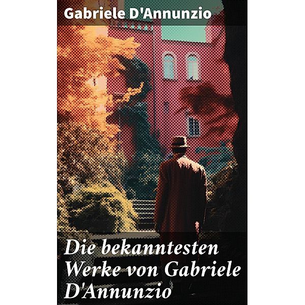 Die bekanntesten Werke von Gabriele D'Annunzio, Gabriele D'Annunzio