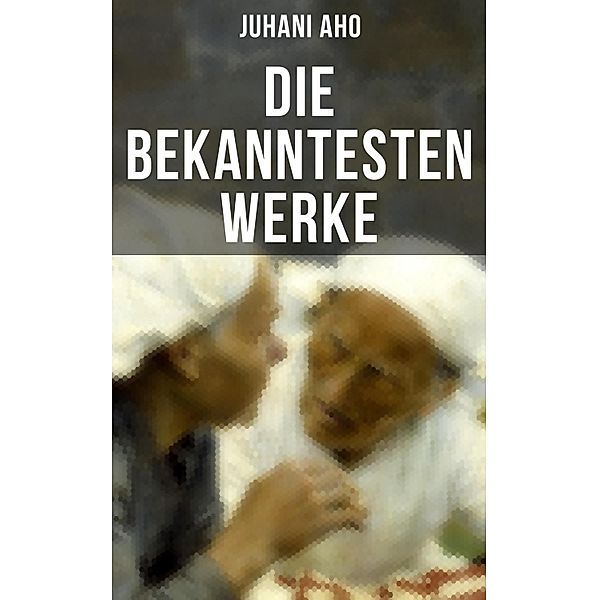 Die bekanntesten Werke von Juhani Aho, Juhani Aho