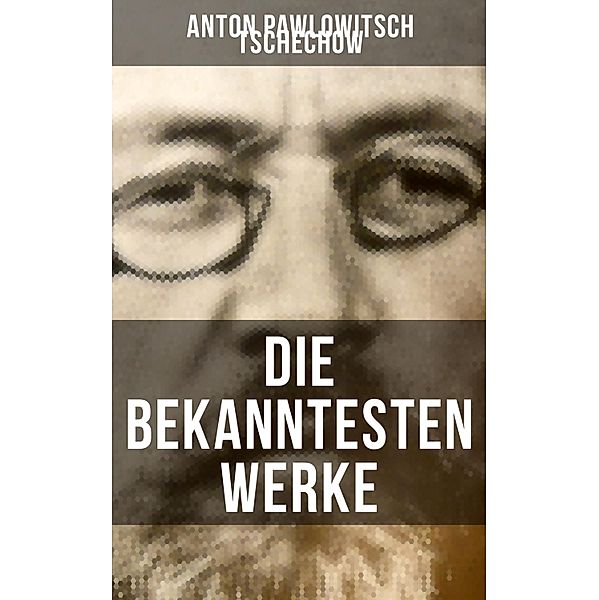 Die bekanntesten Werke von Tschechow, Anton Pawlowitsch Tschechow