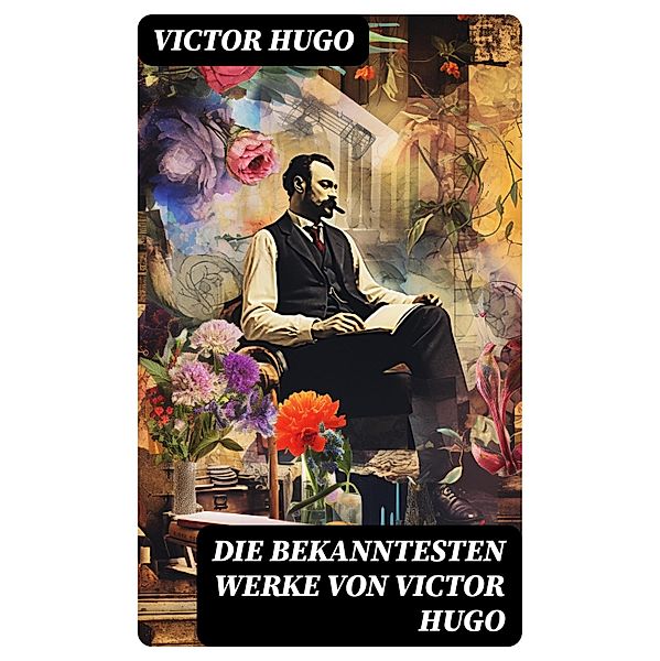Die bekanntesten Werke von Victor Hugo, Victor Hugo