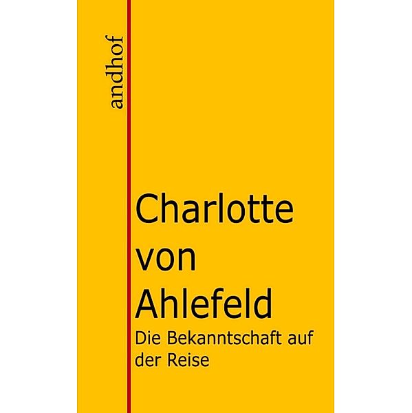 Die Bekanntschaft auf der Reise und Autun und Manon., Charlotte von Ahlefeld