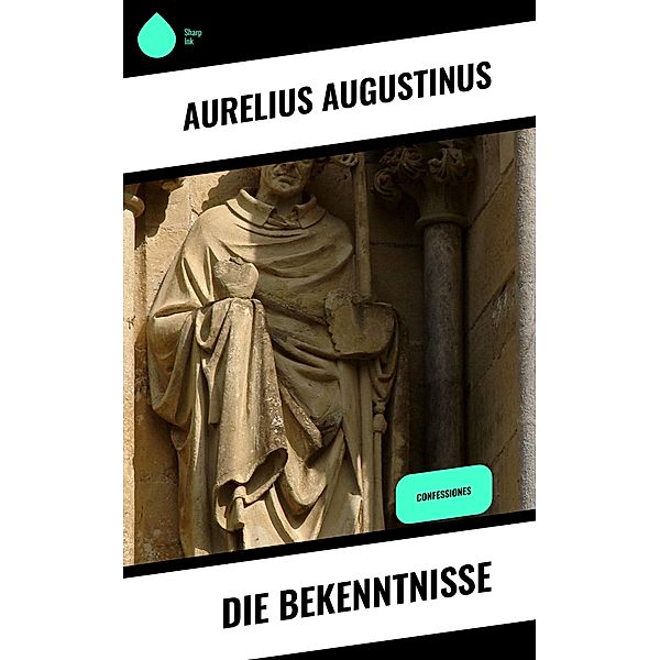 Die Bekenntnisse, Aurelius Augustinus