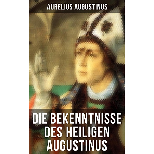 Die Bekenntnisse des heiligen Augustinus, Aurelius Augustinus
