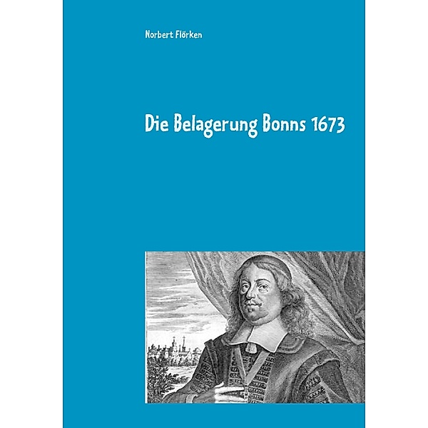 Die Belagerung Bonns 1673, Norbert Flörken
