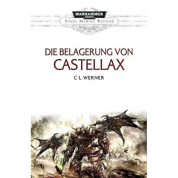 Die Belagerung von Castellax / Warhammer 40,000: Space Marine Battles, C L Werner