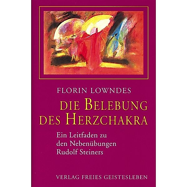 Die Belebung des Herzchakra, Sylvia Weyand, Florin Lowndes