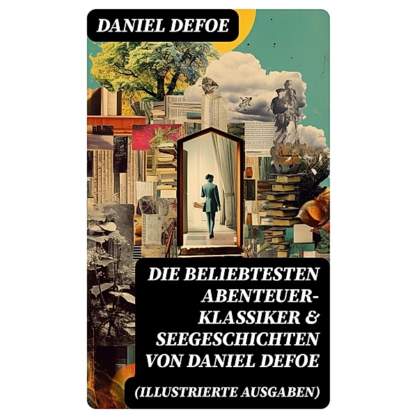Die beliebtesten Abenteuer-Klassiker & Seegeschichten von Daniel Defoe (Illustrierte Ausgaben), Daniel Defoe