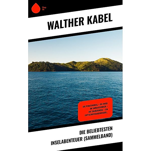 Die beliebtesten Inselabenteuer (Sammelband), Walther Kabel