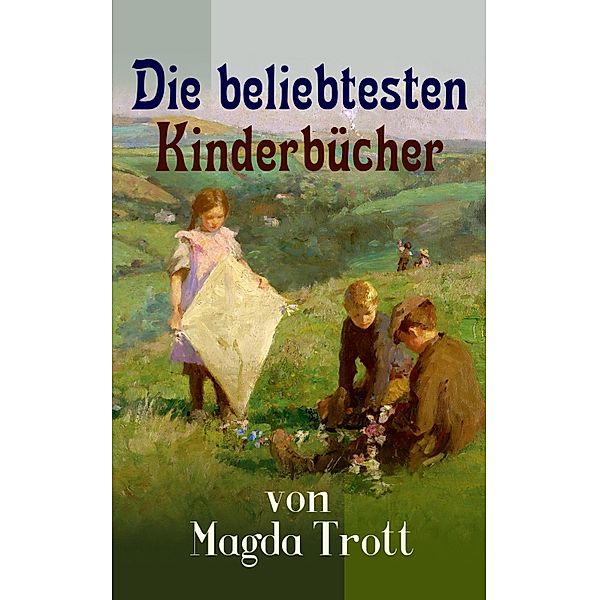 Die beliebtesten Kinderbücher von Magda Trott, Magda Trott